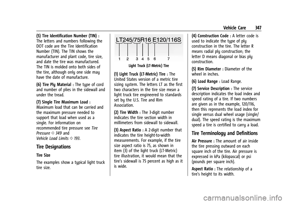 CHEVROLET SILVERADO EV 2024 Owners Manual Chevrolet Silverado EV Owner Manual (GMNA-Localizing-U.S./Canada-
16702912) - 2024 - CRC - 1/13/23
Vehicle Care 347
(5) Tire Identification Number (TIN):
The letters and numbers following the
DOT code CHEVROLET SILVERADO EV 2024 Owners Manual Chevrolet Silverado EV Owner Manual (GMNA-Localizing-U.S./Canada-
16702912) - 2024 - CRC - 1/13/23
Vehicle Care 347
(5) Tire Identification Number (TIN):
The letters and numbers following the
DOT code