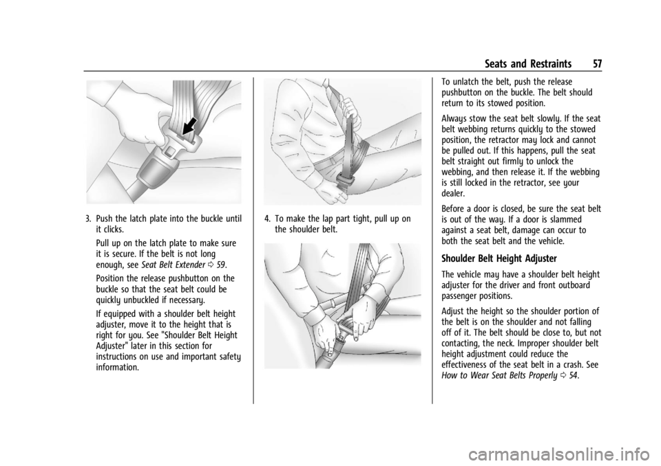 CHEVROLET SILVERADO EV 2024 Owners Manual Chevrolet Silverado EV Owner Manual (GMNA-Localizing-U.S./Canada-
16702912) - 2024 - CRC - 1/13/23
Seats and Restraints 57
3. Push the latch plate into the buckle untilit clicks.
Pull up on the latch CHEVROLET SILVERADO EV 2024 Owners Manual Chevrolet Silverado EV Owner Manual (GMNA-Localizing-U.S./Canada-
16702912) - 2024 - CRC - 1/13/23
Seats and Restraints 57
3. Push the latch plate into the buckle untilit clicks.
Pull up on the latch