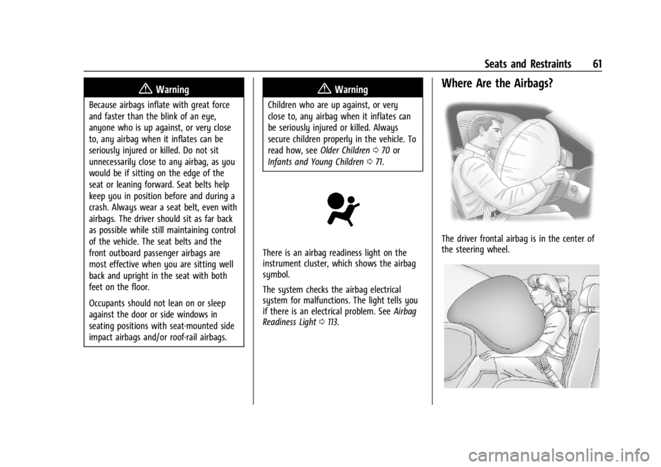CHEVROLET SILVERADO EV 2024 Owners Manual Chevrolet Silverado EV Owner Manual (GMNA-Localizing-U.S./Canada-
16702912) - 2024 - CRC - 1/13/23
Seats and Restraints 61
{Warning
Because airbags inflate with great force
and faster than the blink o CHEVROLET SILVERADO EV 2024 Owners Manual Chevrolet Silverado EV Owner Manual (GMNA-Localizing-U.S./Canada-
16702912) - 2024 - CRC - 1/13/23
Seats and Restraints 61
{Warning
Because airbags inflate with great force
and faster than the blink o