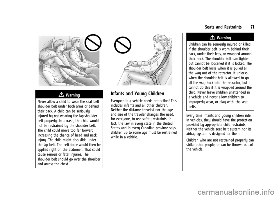 CHEVROLET SILVERADO EV 2024 Owners Manual Chevrolet Silverado EV Owner Manual (GMNA-Localizing-U.S./Canada-
16702912) - 2024 - CRC - 1/13/23
Seats and Restraints 71
{Warning
Never allow a child to wear the seat belt
shoulder belt under both a CHEVROLET SILVERADO EV 2024 Owners Manual Chevrolet Silverado EV Owner Manual (GMNA-Localizing-U.S./Canada-
16702912) - 2024 - CRC - 1/13/23
Seats and Restraints 71
{Warning
Never allow a child to wear the seat belt
shoulder belt under both a