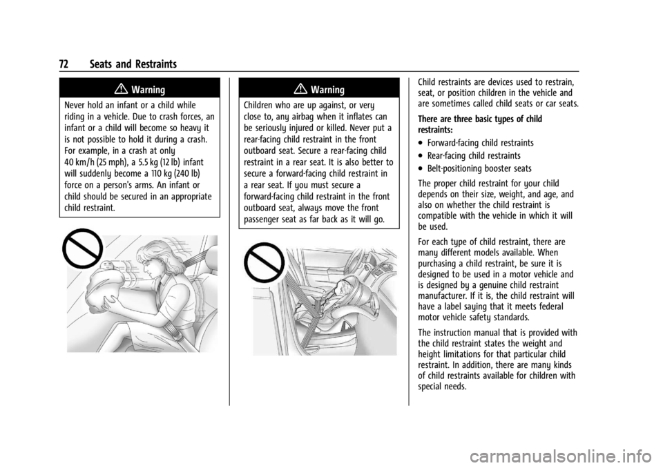 CHEVROLET SILVERADO EV 2024 Owners Manual Chevrolet Silverado EV Owner Manual (GMNA-Localizing-U.S./Canada-
16702912) - 2024 - CRC - 1/13/23
72 Seats and Restraints
{Warning
Never hold an infant or a child while
riding in a vehicle. Due to cr CHEVROLET SILVERADO EV 2024 Owners Manual Chevrolet Silverado EV Owner Manual (GMNA-Localizing-U.S./Canada-
16702912) - 2024 - CRC - 1/13/23
72 Seats and Restraints
{Warning
Never hold an infant or a child while
riding in a vehicle. Due to cr