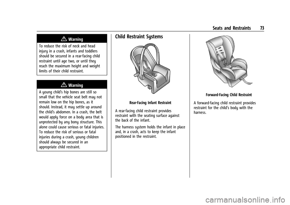 CHEVROLET SILVERADO EV 2024 Owners Manual Chevrolet Silverado EV Owner Manual (GMNA-Localizing-U.S./Canada-
16702912) - 2024 - CRC - 1/13/23
Seats and Restraints 73
{Warning
To reduce the risk of neck and head
injury in a crash, infants and t CHEVROLET SILVERADO EV 2024 Owners Manual Chevrolet Silverado EV Owner Manual (GMNA-Localizing-U.S./Canada-
16702912) - 2024 - CRC - 1/13/23
Seats and Restraints 73
{Warning
To reduce the risk of neck and head
injury in a crash, infants and t