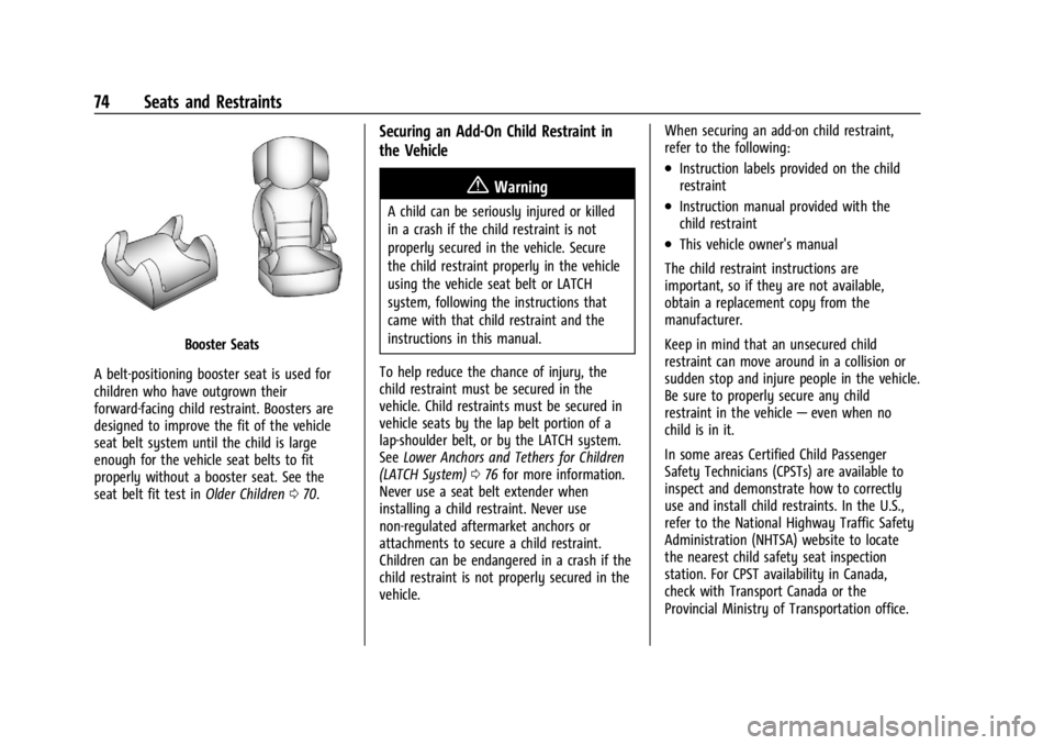 CHEVROLET SILVERADO EV 2024 Owners Manual Chevrolet Silverado EV Owner Manual (GMNA-Localizing-U.S./Canada-
16702912) - 2024 - CRC - 1/13/23
74 Seats and Restraints
Booster Seats
A belt-positioning booster seat is used for
children who have o CHEVROLET SILVERADO EV 2024 Owners Manual Chevrolet Silverado EV Owner Manual (GMNA-Localizing-U.S./Canada-
16702912) - 2024 - CRC - 1/13/23
74 Seats and Restraints
Booster Seats
A belt-positioning booster seat is used for
children who have o