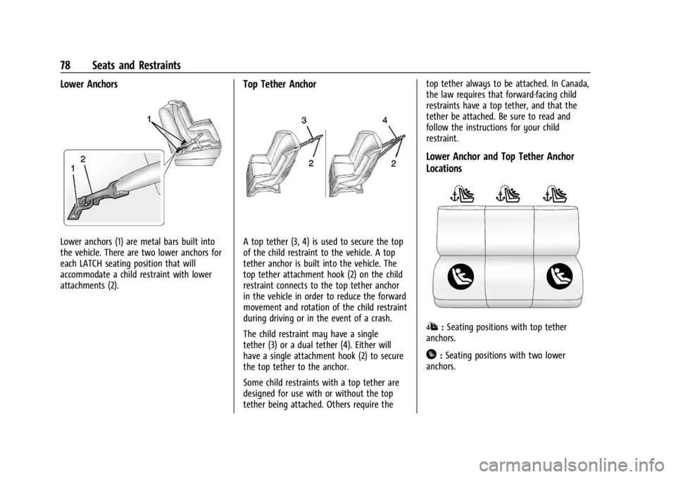 CHEVROLET SILVERADO EV 2024 Owners Manual Chevrolet Silverado EV Owner Manual (GMNA-Localizing-U.S./Canada-
16702912) - 2024 - CRC - 1/13/23
78 Seats and Restraints
Lower Anchors
Lower anchors (1) are metal bars built into
the vehicle. There CHEVROLET SILVERADO EV 2024 Owners Manual Chevrolet Silverado EV Owner Manual (GMNA-Localizing-U.S./Canada-
16702912) - 2024 - CRC - 1/13/23
78 Seats and Restraints
Lower Anchors
Lower anchors (1) are metal bars built into
the vehicle. There
