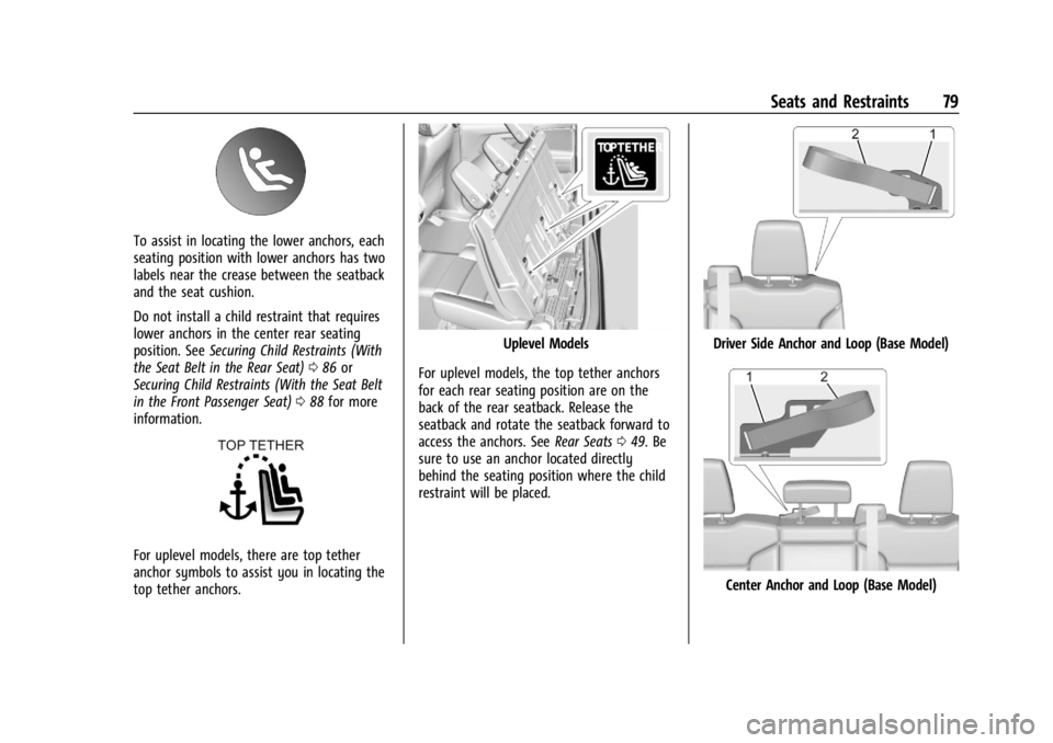 CHEVROLET SILVERADO EV 2024 Owners Manual Chevrolet Silverado EV Owner Manual (GMNA-Localizing-U.S./Canada-
16702912) - 2024 - CRC - 1/13/23
Seats and Restraints 79
To assist in locating the lower anchors, each
seating position with lower anc CHEVROLET SILVERADO EV 2024 Owners Manual Chevrolet Silverado EV Owner Manual (GMNA-Localizing-U.S./Canada-
16702912) - 2024 - CRC - 1/13/23
Seats and Restraints 79
To assist in locating the lower anchors, each
seating position with lower anc
