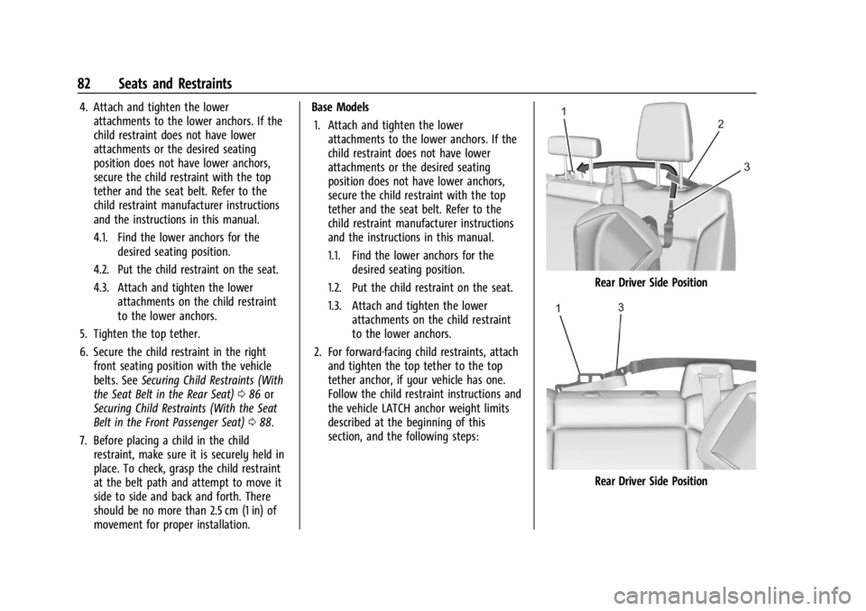 CHEVROLET SILVERADO EV 2024 Owners Manual Chevrolet Silverado EV Owner Manual (GMNA-Localizing-U.S./Canada-
16702912) - 2024 - CRC - 1/13/23
82 Seats and Restraints
4. Attach and tighten the lowerattachments to the lower anchors. If the
child CHEVROLET SILVERADO EV 2024 Owners Manual Chevrolet Silverado EV Owner Manual (GMNA-Localizing-U.S./Canada-
16702912) - 2024 - CRC - 1/13/23
82 Seats and Restraints
4. Attach and tighten the lowerattachments to the lower anchors. If the
child
