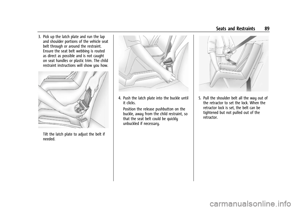 CHEVROLET SILVERADO EV 2024  Owners Manual Chevrolet Silverado EV Owner Manual (GMNA-Localizing-U.S./Canada-
16702912) - 2024 - CRC - 1/13/23
Seats and Restraints 89
3. Pick up the latch plate and run the lapand shoulder portions of the vehicl