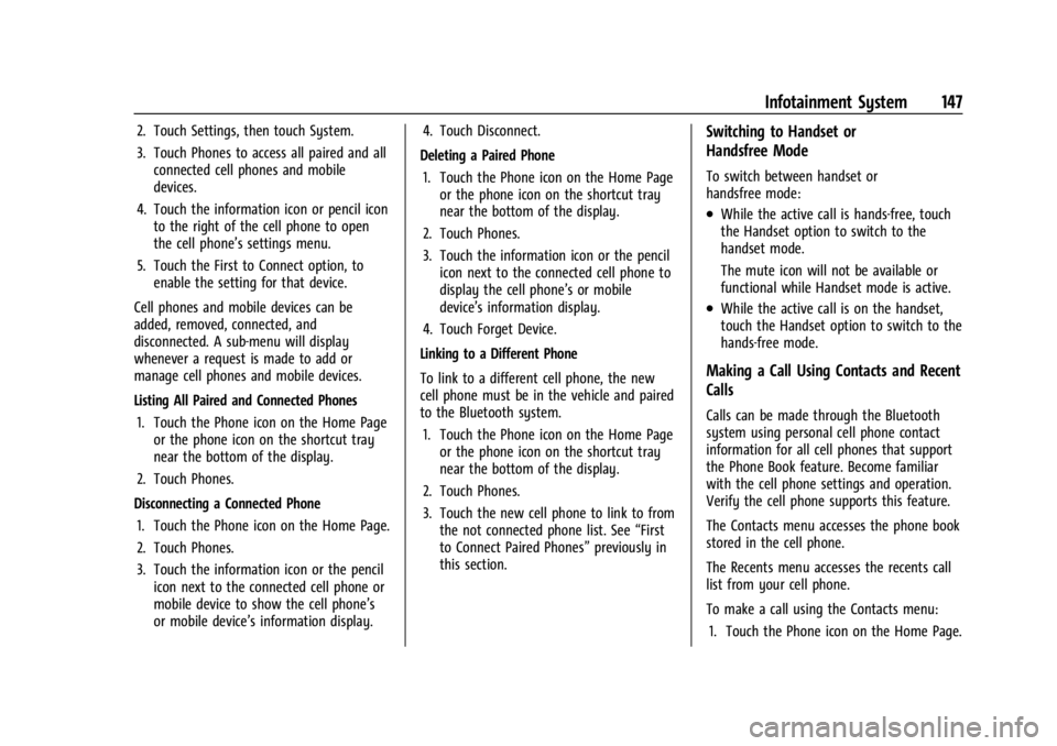CHEVROLET TRAX 2024  Owners Manual Chevrolet TRAX Owner Manual (GMNA-Localizing-U.S./Canada/Mexico-
17041293) - 2024 - CRC - 12/2/22
Infotainment System 147
2. Touch Settings, then touch System.
3. Touch Phones to access all paired and