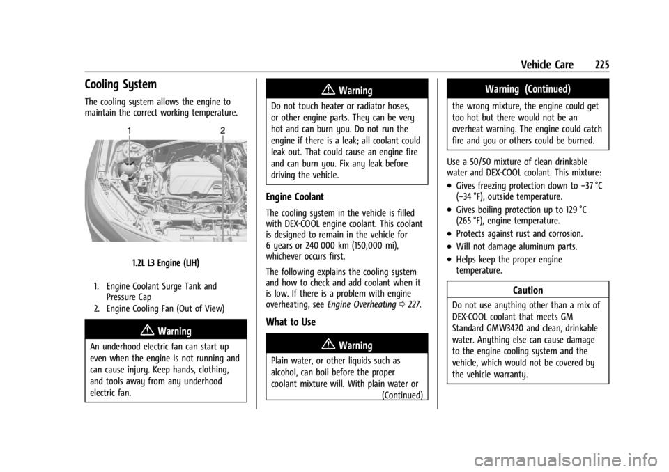 CHEVROLET TRAX 2024  Owners Manual Chevrolet TRAX Owner Manual (GMNA-Localizing-U.S./Canada/Mexico-
17041293) - 2024 - CRC - 12/6/22
Vehicle Care 225
Cooling System
The cooling system allows the engine to
maintain the correct working t