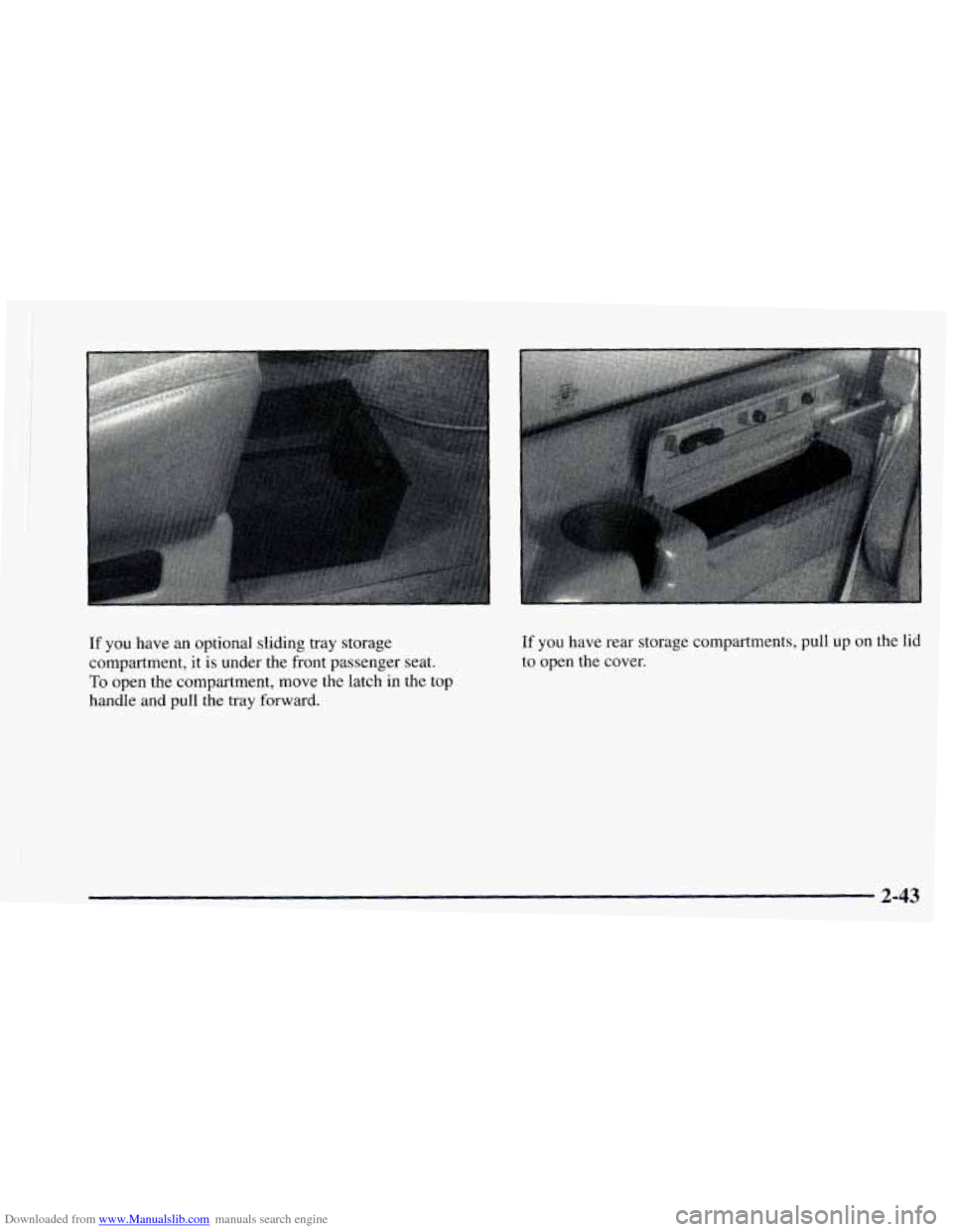 CHEVROLET ASTRO 1997 2.G Owners Manual Downloaded from www.Manualslib.com manuals search engine If you have  an optional  sliding  tray storage 
compartment,  it 
is under the  front  passenger  seat. 
To open the compartment,  move the la