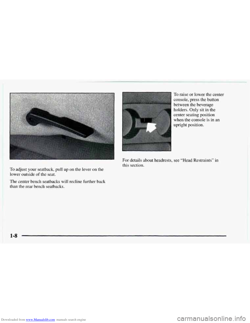 CHEVROLET ASTRO 1997 2.G Owners Manual Downloaded from www.Manualslib.com manuals search engine i 
To raise or lower the center 
console, press the button 
between the beverage 
holders. Only sit  in the 
center seating  position 
when the