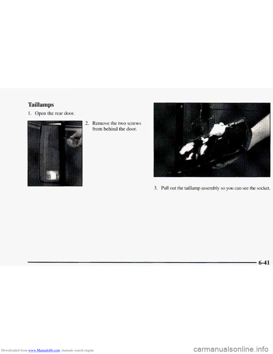 CHEVROLET ASTRO 1997 2.G Owners Manual Downloaded from www.Manualslib.com manuals search engine Taillamps 
1. Open the rear door. 
2. Remove the two screws 
from behind the door. 
3. Pull out the  taillamp  assembly  so  you can see  the  