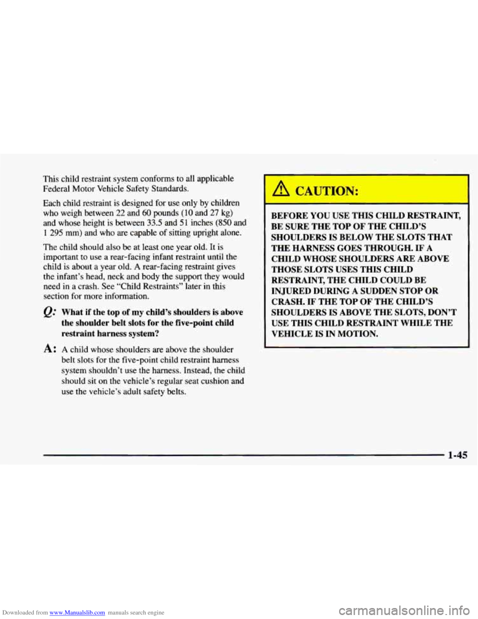 CHEVROLET ASTRO 1997 2.G Owners Manual Downloaded from www.Manualslib.com manuals search engine This child restraint system conforms to all applicable
Federal Motor Vehicle Safety Standards.
Each child restraint is designed for CHEVROLET ASTRO 1997 2.G Owners Manual Downloaded from www.Manualslib.com manuals search engine This child restraint system conforms to all applicable
Federal Motor Vehicle Safety Standards.
Each child restraint is designed for