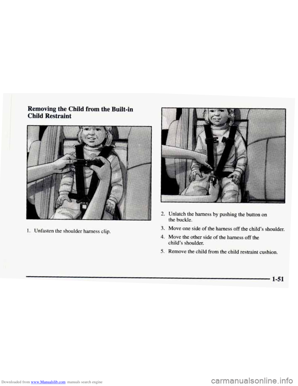 CHEVROLET ASTRO 1997 2.G Owners Manual Downloaded from www.Manualslib.com manuals search engine Removing  the  Child from the  Built-in 
Child  Restraint 
1. Unfasten  the  shoulder  harness  clip. 
2. Unlatch  the  harness  by  pus 
the  