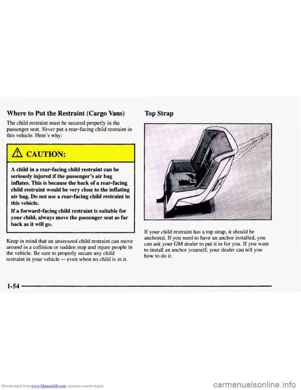 CHEVROLET ASTRO 1997 2.G Owners Manual Downloaded from www.Manualslib.com manuals search engine Where to Put the  Restraint  (Cargo Vans) 
The child restraint  must be secured properly in the 
passenger seat. Never put a rear-facing  child
