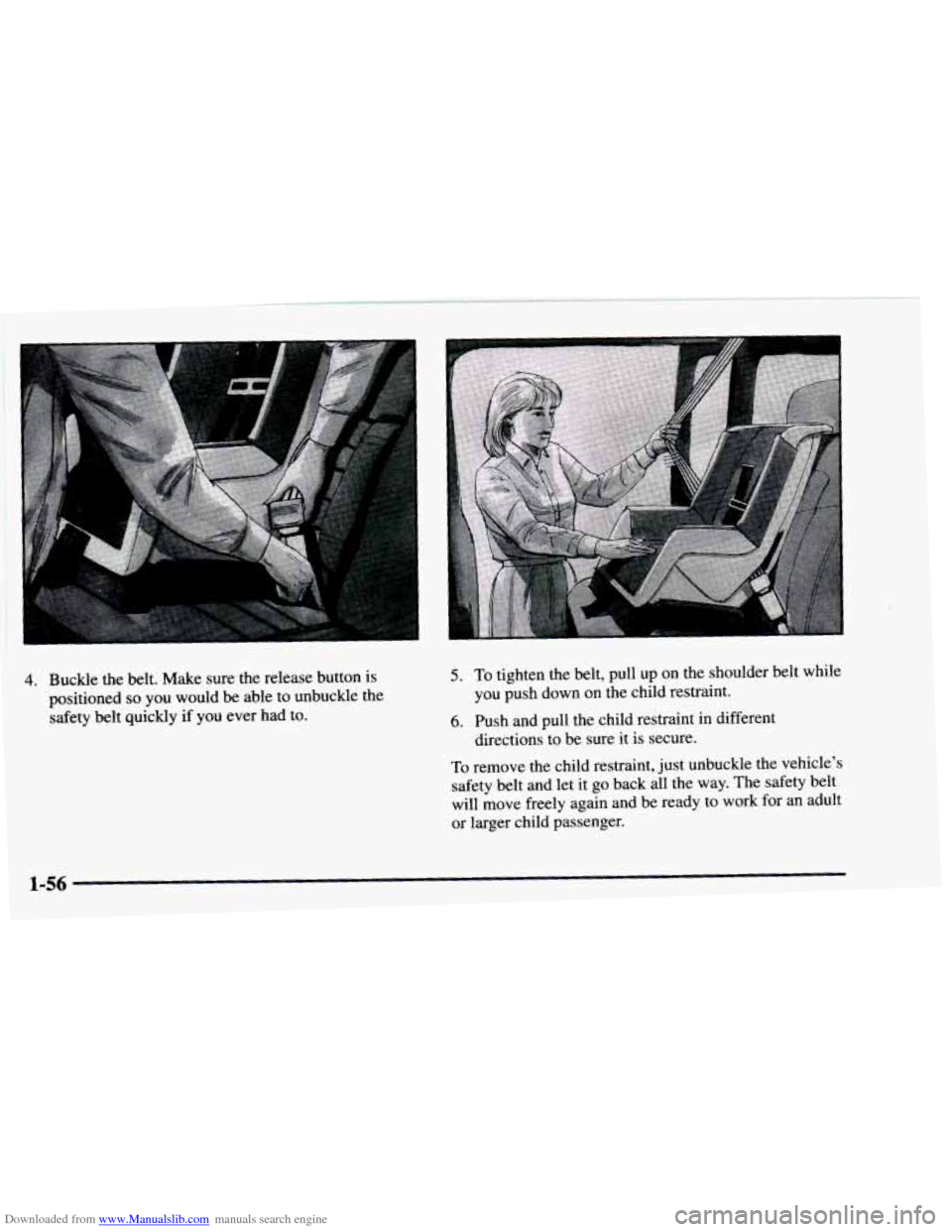 CHEVROLET ASTRO 1997 2.G Owners Manual Downloaded from www.Manualslib.com manuals search engine 4. Buckle the belt. Make  sure the release  button is 
positioned 
so you  would  be  able to  unbuckle  the 
safety belt quickly  if  you ever