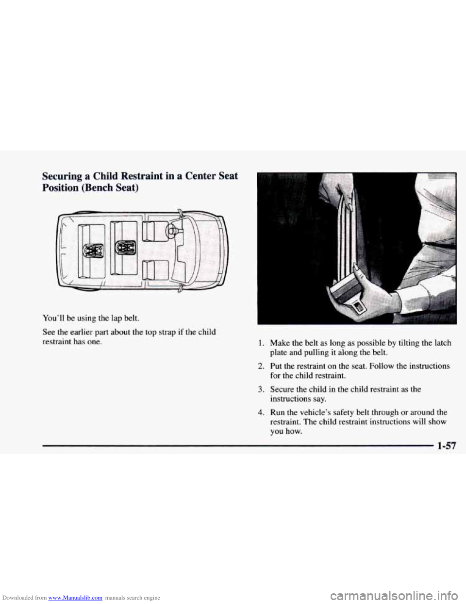 CHEVROLET ASTRO 1997 2.G Owners Manual Downloaded from www.Manualslib.com manuals search engine Securing  a  Child  Restraint  in  a  Center  Seat 
Position  (Bench  Seat) 
Youll be using the  lap belt. 
See  the  earlier  part  about  th