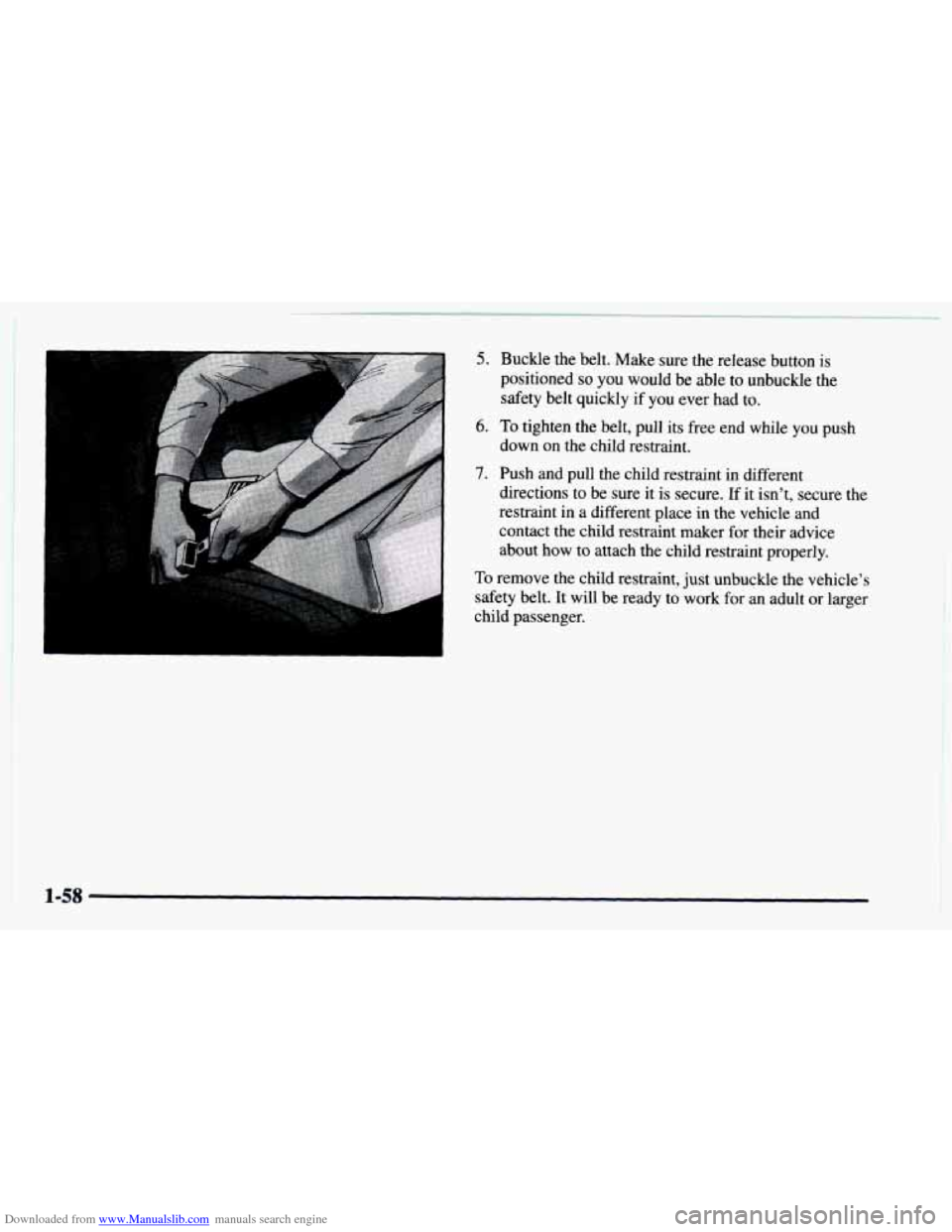 CHEVROLET ASTRO 1997 2.G Owners Manual Downloaded from www.Manualslib.com manuals search engine 5. Buckle the belt. Make sure the release button is 
positioned 
so you  would  be  able to unbuckle the 
safety belt quickly  if 
you ever had