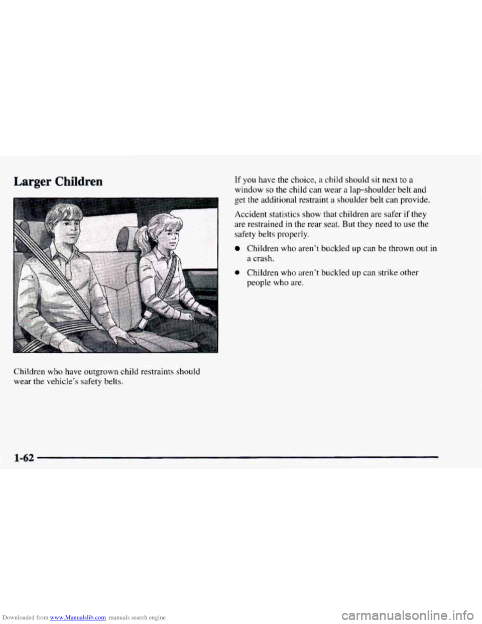 CHEVROLET ASTRO 1997 2.G Owners Manual Downloaded from www.Manualslib.com manuals search engine Larger Children 
Children who have outgrown child restraints should wear the vehicle’s safety belts. 
If you  have the choice,  a child shoul