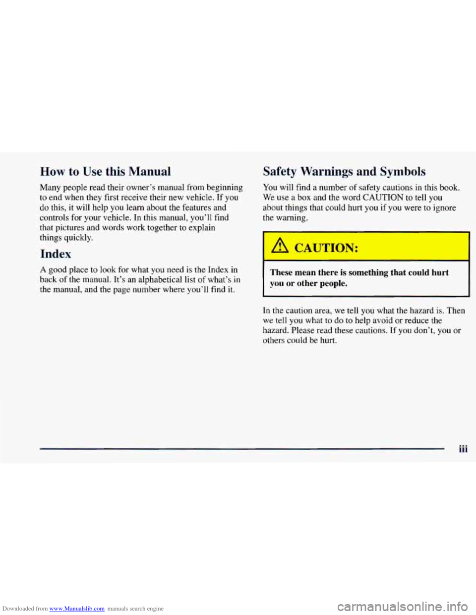 CHEVROLET ASTRO 1998 2.G Owners Manual Downloaded from www.Manualslib.com manuals search engine How to Use this Manual
Many people read their owner’s manual from beginning
to end when they first receive their new vehicle. If y CHEVROLET ASTRO 1998 2.G Owners Manual Downloaded from www.Manualslib.com manuals search engine How to Use this Manual
Many people read their owner’s manual from beginning
to end when they first receive their new vehicle. If y