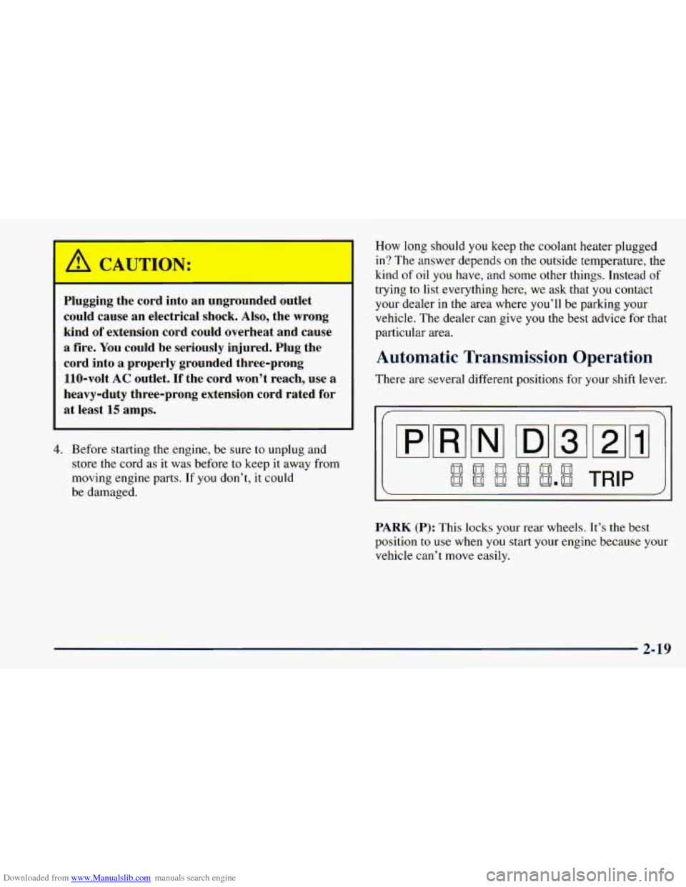 CHEVROLET ASTRO 1998 2.G Owners Manual Downloaded from www.Manualslib.com manuals search engine A CAUTION:
Plugging the cord iL-_ 1 an ungrounded outlet
could cause an electrical shock.
Also, the wrong
kind
of extension cord CHEVROLET ASTRO 1998 2.G Owners Manual Downloaded from www.Manualslib.com manuals search engine A CAUTION:
Plugging the cord iL-_ 1 an ungrounded outlet
could cause an electrical shock.
Also, the wrong
kind
of extension cord