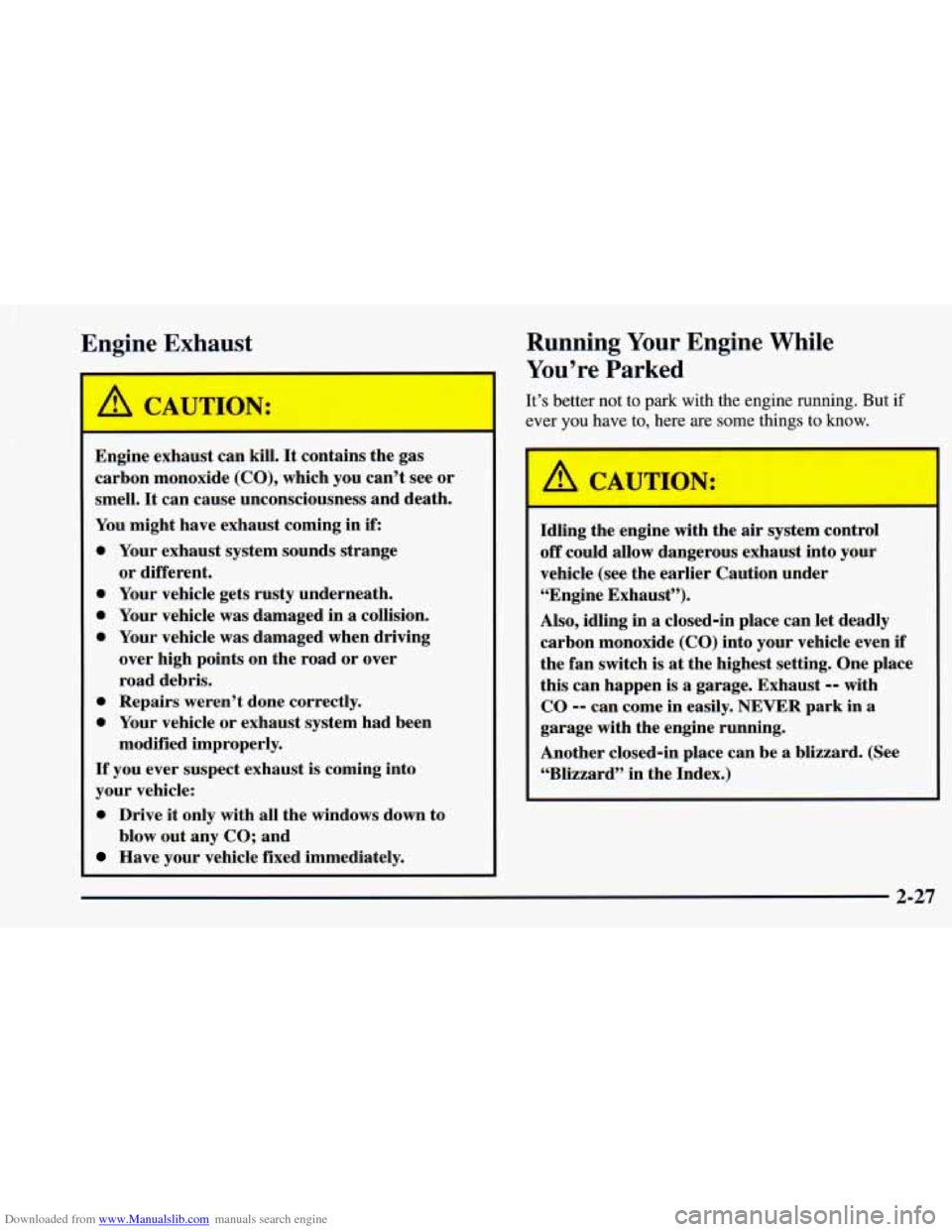 CHEVROLET ASTRO 1998 2.G Owners Manual Downloaded from www.Manualslib.com manuals search engine I
I
Engine Exhaust
A CAUTION:
Engine exhaust can kill. It contains the gas
carbon monoxide
(CO), which you can’t see or
smell CHEVROLET ASTRO 1998 2.G Owners Manual Downloaded from www.Manualslib.com manuals search engine I
I
Engine Exhaust
A CAUTION:
Engine exhaust can kill. It contains the gas
carbon monoxide
(CO), which you can’t see or
smell