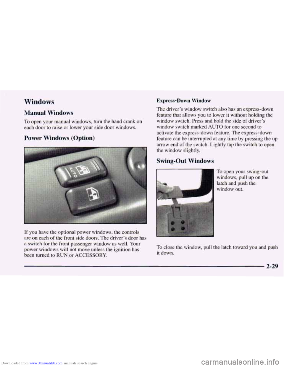 CHEVROLET ASTRO 1998 2.G Owners Manual Downloaded from www.Manualslib.com manuals search engine Windows
Manual Windows
To open your manual windows, turn the hand crank on
each door to raise or lower your side door windows.
Power Wi CHEVROLET ASTRO 1998 2.G Owners Manual Downloaded from www.Manualslib.com manuals search engine Windows
Manual Windows
To open your manual windows, turn the hand crank on
each door to raise or lower your side door windows.
Power Wi