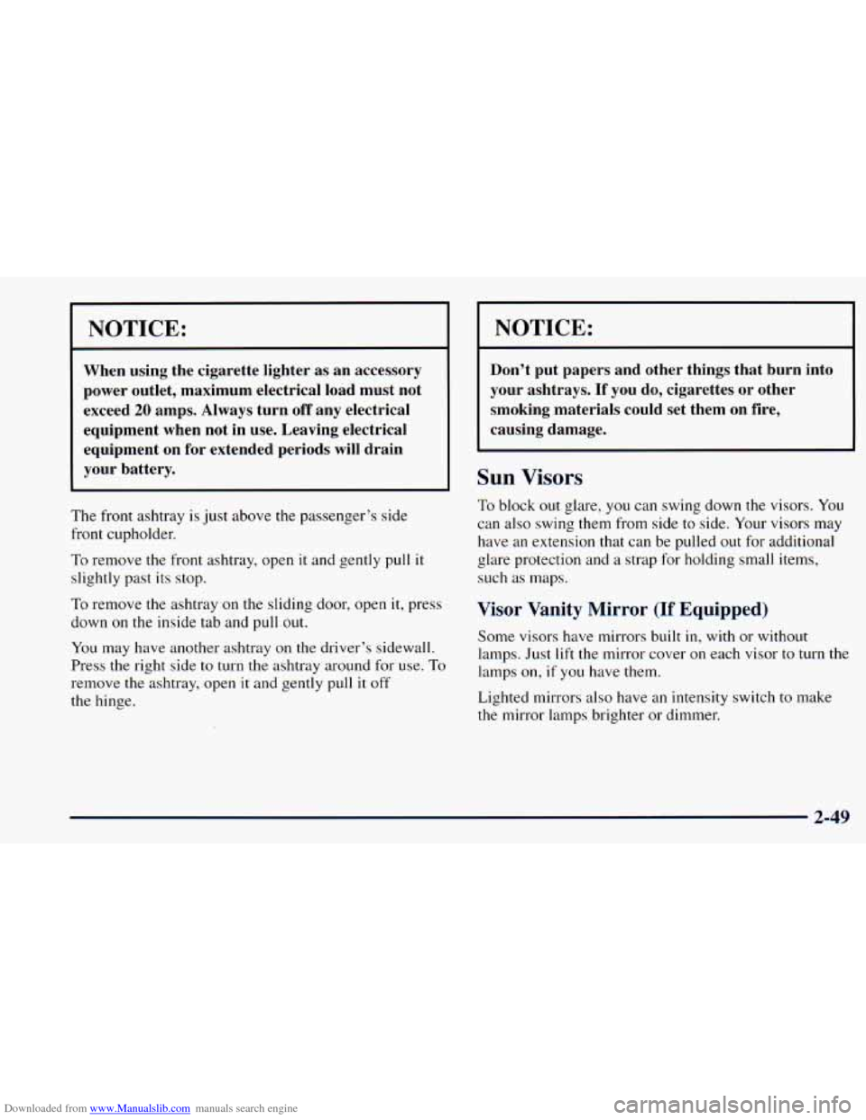 CHEVROLET ASTRO 1998 2.G Owners Manual Downloaded from www.Manualslib.com manuals search engine NOTICE:
When using the cigarette lighter as an accessory
power outlet, maximum electrical load must not
exceed
20 amps. Always t CHEVROLET ASTRO 1998 2.G Owners Manual Downloaded from www.Manualslib.com manuals search engine NOTICE:
When using the cigarette lighter as an accessory
power outlet, maximum electrical load must not
exceed
20 amps. Always t