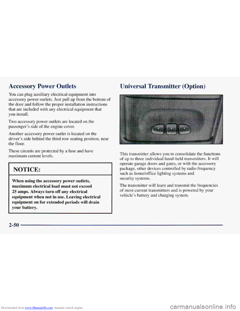 CHEVROLET ASTRO 1998 2.G Owners Manual Downloaded from www.Manualslib.com manuals search engine Accessory Power Outlets
You can plug auxiliary electrical equipment into
accessory power outlets. Just pull up from
the bottom CHEVROLET ASTRO 1998 2.G Owners Manual Downloaded from www.Manualslib.com manuals search engine Accessory Power Outlets
You can plug auxiliary electrical equipment into
accessory power outlets. Just pull up from
the bottom