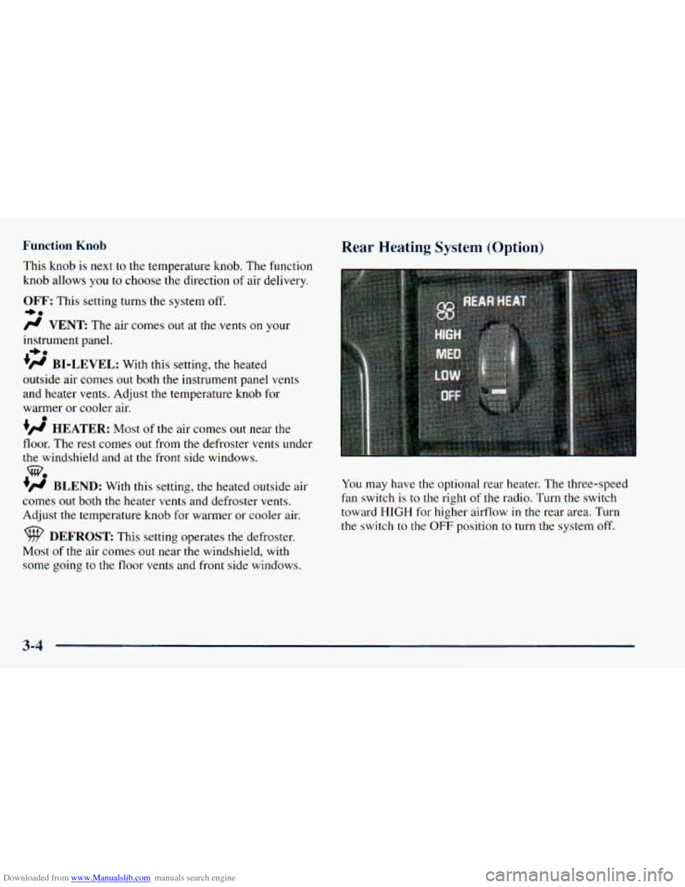 CHEVROLET ASTRO 1998 2.G Owners Manual Downloaded from www.Manualslib.com manuals search engine Function Knob
This knob is next to the temperature knob. The function
knob allows you to choose the direction
of air delivery.
OFF: CHEVROLET ASTRO 1998 2.G Owners Manual Downloaded from www.Manualslib.com manuals search engine Function Knob
This knob is next to the temperature knob. The function
knob allows you to choose the direction
of air delivery.
OFF: