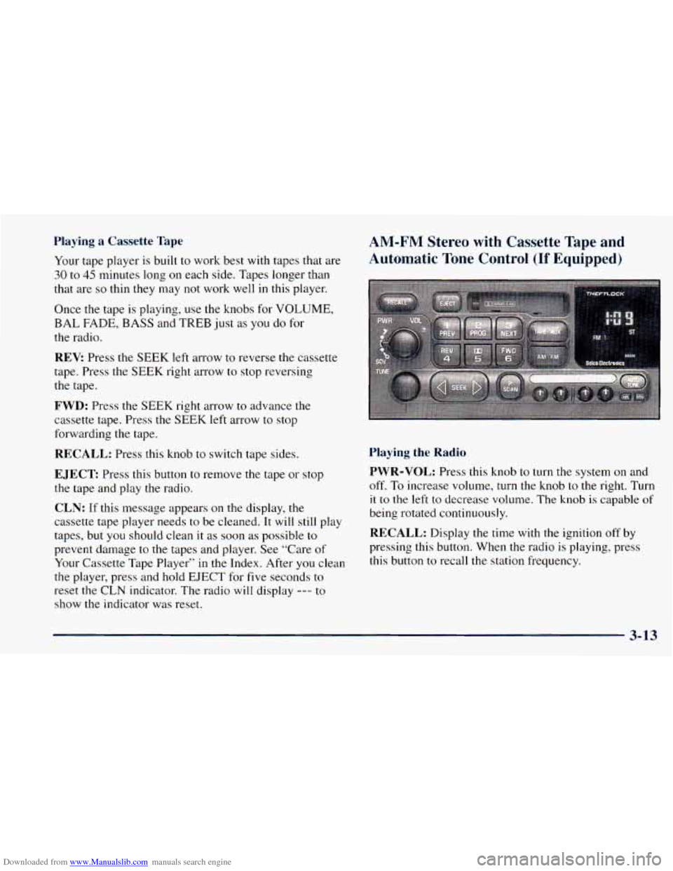 CHEVROLET ASTRO 1998 2.G Owners Manual Downloaded from www.Manualslib.com manuals search engine Playing a Cassette Tape
Your tape player is built to work best with tapes that are
30 to 45 minutes long on each side. Tapes longe CHEVROLET ASTRO 1998 2.G Owners Manual Downloaded from www.Manualslib.com manuals search engine Playing a Cassette Tape
Your tape player is built to work best with tapes that are
30 to 45 minutes long on each side. Tapes longe