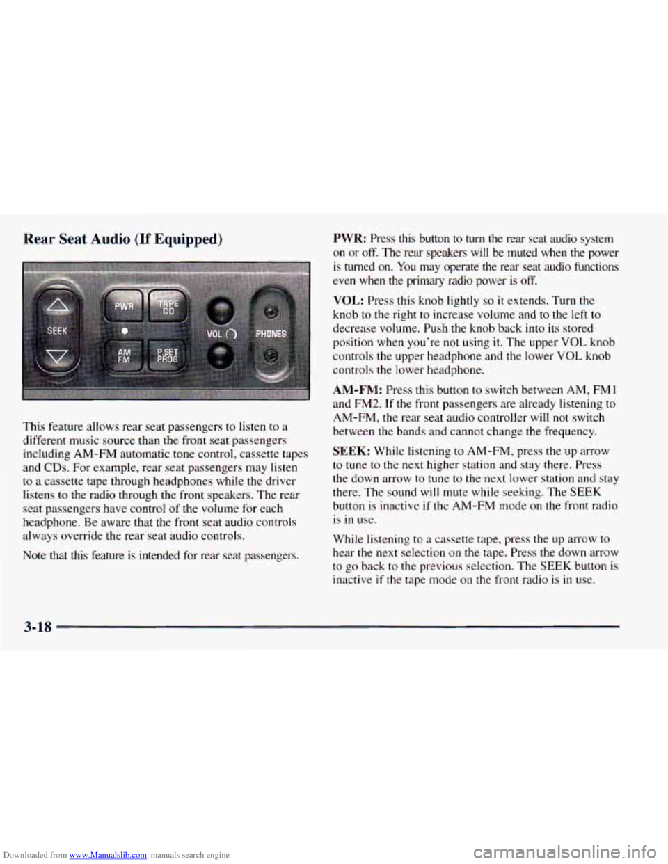 CHEVROLET ASTRO 1998 2.G Owners Manual Downloaded from www.Manualslib.com manuals search engine Rear Seat Audio (If Equipped)
This feature allows rear seat passengers to listen to a
different music source than the front seat CHEVROLET ASTRO 1998 2.G Owners Manual Downloaded from www.Manualslib.com manuals search engine Rear Seat Audio (If Equipped)
This feature allows rear seat passengers to listen to a
different music source than the front seat