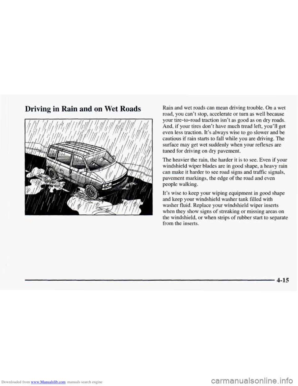 CHEVROLET ASTRO 1998 2.G Owners Manual Downloaded from www.Manualslib.com manuals search engine I
Driving in Rain and on Wet Roads Rain ana wet roads can mean driving trouble. On a wet
road, you can’t stop, accelerate or turn a CHEVROLET ASTRO 1998 2.G Owners Manual Downloaded from www.Manualslib.com manuals search engine I
Driving in Rain and on Wet Roads Rain ana wet roads can mean driving trouble. On a wet
road, you can’t stop, accelerate or turn a