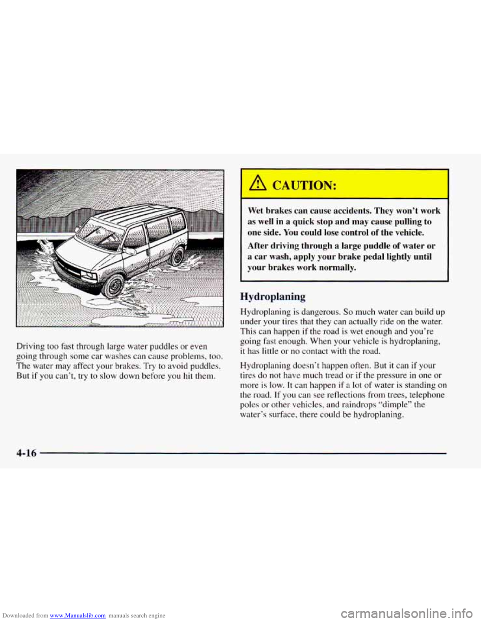 CHEVROLET ASTRO 1998 2.G Owners Manual Downloaded from www.Manualslib.com manuals search engine Driving too fast through large water puddles or even
going through some car washes can cause problems, too.
The water may affec CHEVROLET ASTRO 1998 2.G Owners Manual Downloaded from www.Manualslib.com manuals search engine Driving too fast through large water puddles or even
going through some car washes can cause problems, too.
The water may affec