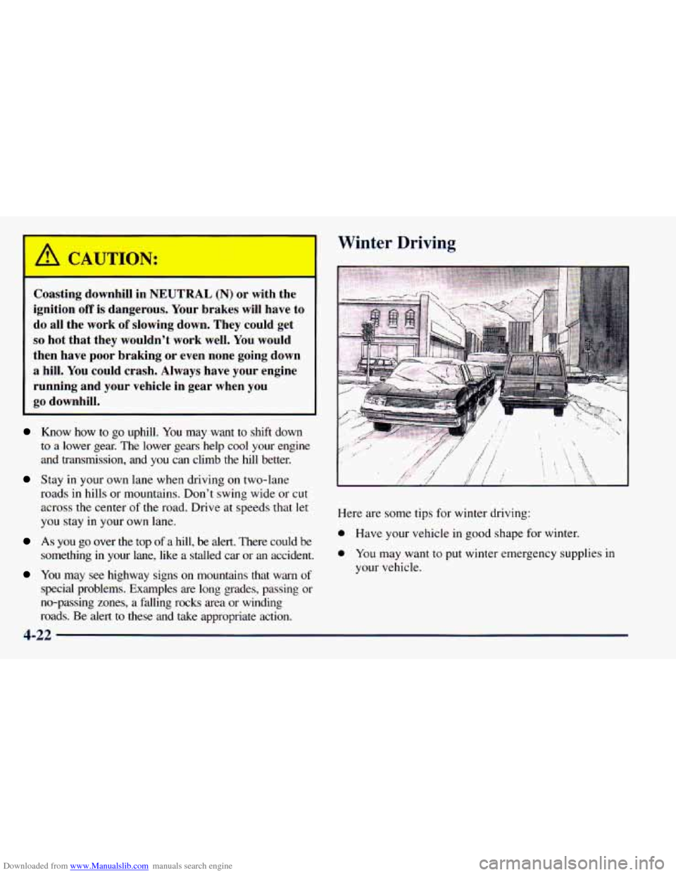 CHEVROLET ASTRO 1998 2.G Owners Manual Downloaded from www.Manualslib.com manuals search engine Winter Driving
Coasting downhill in NEUTRAL (N) or with the
ignition
off is dangerous. Your brakes will have to
do all the work o CHEVROLET ASTRO 1998 2.G Owners Manual Downloaded from www.Manualslib.com manuals search engine Winter Driving
Coasting downhill in NEUTRAL (N) or with the
ignition
off is dangerous. Your brakes will have to
do all the work o