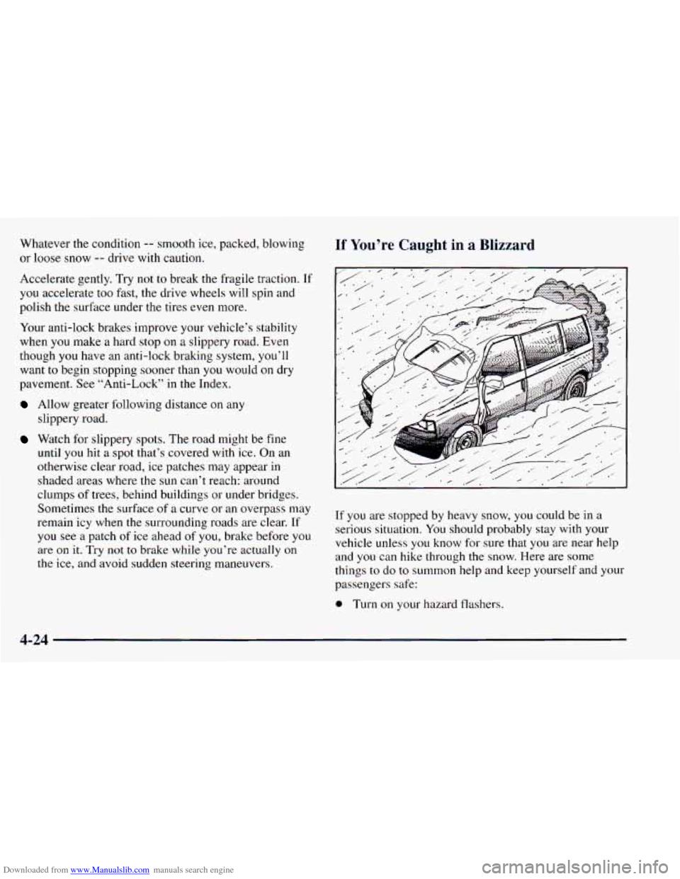 CHEVROLET ASTRO 1998 2.G Owners Manual Downloaded from www.Manualslib.com manuals search engine Whatever the condition -- smooth ice, packed, blowing
or
loose snow -- drive with caution.
Accelerate gently. Try not
to break the CHEVROLET ASTRO 1998 2.G Owners Manual Downloaded from www.Manualslib.com manuals search engine Whatever the condition -- smooth ice, packed, blowing
or
loose snow -- drive with caution.
Accelerate gently. Try not
to break the