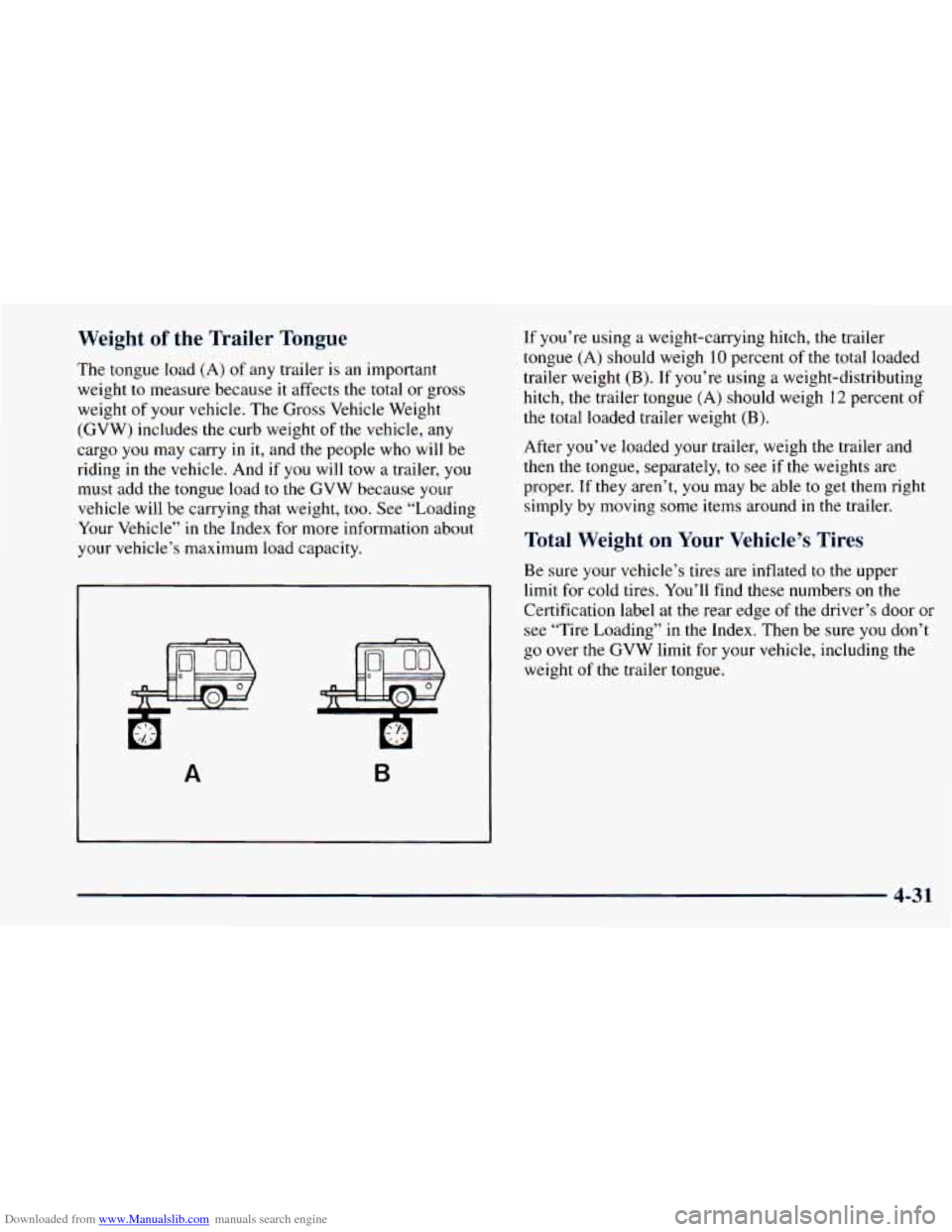 CHEVROLET ASTRO 1998 2.G Owners Manual Downloaded from www.Manualslib.com manuals search engine Weight of the Trailer Tongue
The tongue load (A) of any trailer is an important
weight
to measure because it affects the total or gro CHEVROLET ASTRO 1998 2.G Owners Manual Downloaded from www.Manualslib.com manuals search engine Weight of the Trailer Tongue
The tongue load (A) of any trailer is an important
weight
to measure because it affects the total or gro