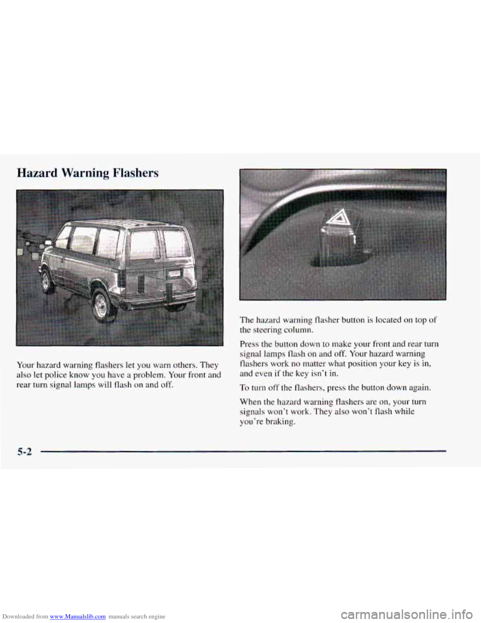 CHEVROLET ASTRO 1998 2.G Owners Manual Downloaded from www.Manualslib.com manuals search engine Hazard Warning Flashers 
Your hazard  warning  flashers let you  warn  others.  They 
also let  police  know you have a problem.  Your front  a
