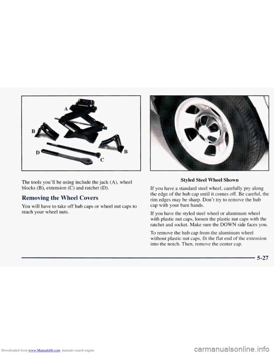 CHEVROLET ASTRO 1998 2.G Owners Manual Downloaded from www.Manualslib.com manuals search engine r-- - 
The tools  youll  be using include  the jack (A), wheel 
blocks 
(B), extension (C) and  ratchet (D). 
Removing  the  Wheel  Covers 
Yo