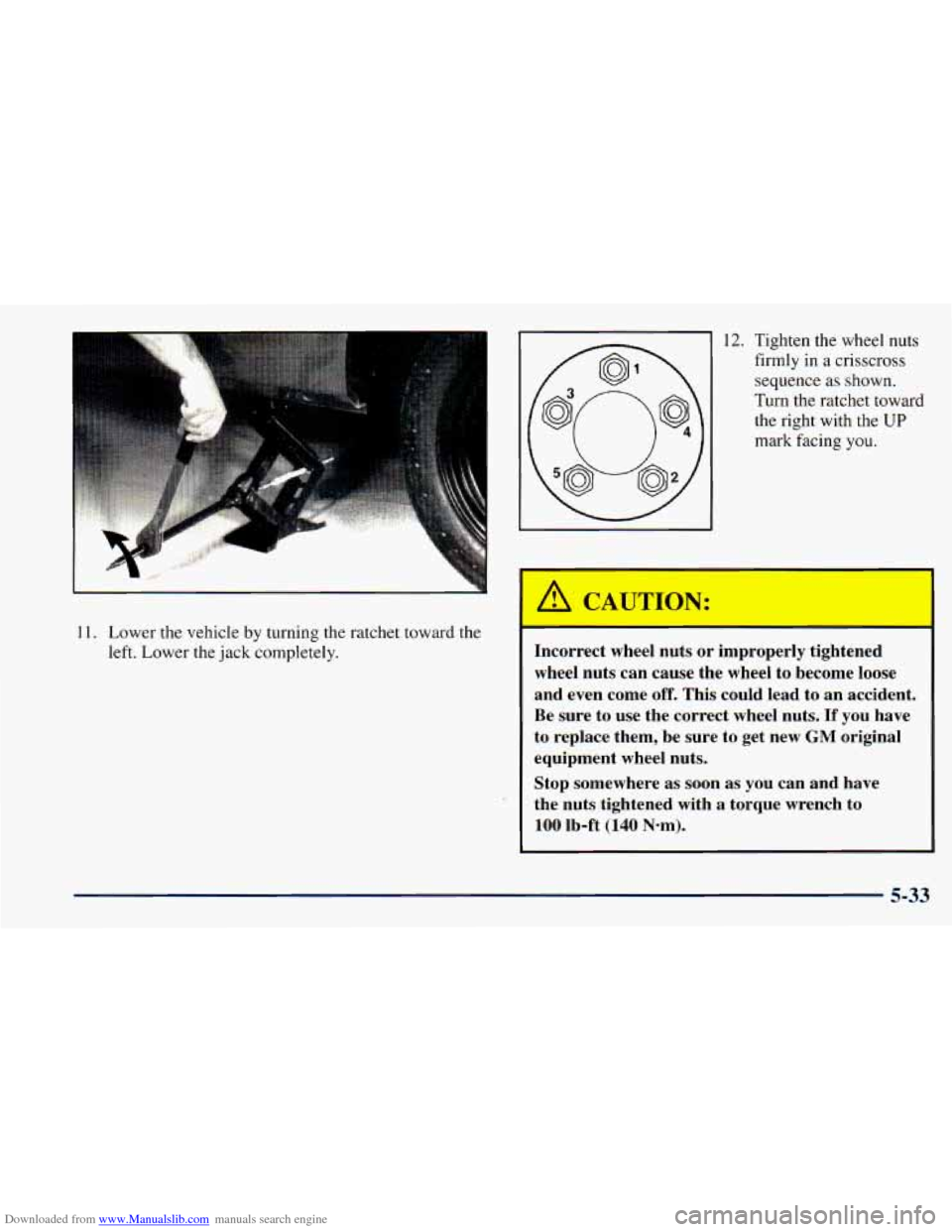 CHEVROLET ASTRO 1998 2.G Owners Manual Downloaded from www.Manualslib.com manuals search engine 11. Lower the vehicle by turning  the  ratchet  toward the 
left. Lower the jack  completely. 
12. Tighten  the wheel  nuts 
firmly  in  a cris