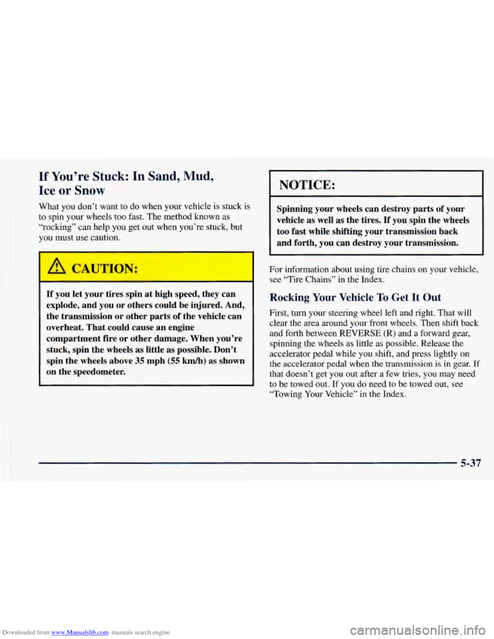 CHEVROLET ASTRO 1998 2.G Owners Manual Downloaded from www.Manualslib.com manuals search engine If You’re Stuck: In Sand, Mud,
Ice
or Snow
What you don’t want to do when your vehicle is stuck is
to spin your wheels too fast CHEVROLET ASTRO 1998 2.G Owners Manual Downloaded from www.Manualslib.com manuals search engine If You’re Stuck: In Sand, Mud,
Ice
or Snow
What you don’t want to do when your vehicle is stuck is
to spin your wheels too fast