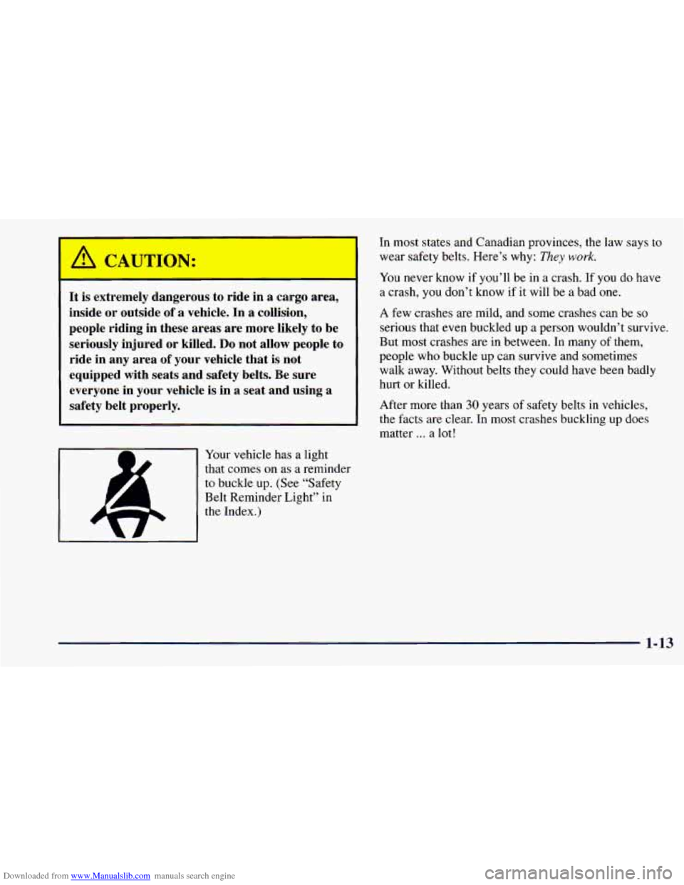 CHEVROLET ASTRO 1998 2.G Owners Manual Downloaded from www.Manualslib.com manuals search engine /rl CAUTION:
= = -
It is extremely dangerous to ride in a cargo area,
inside
or outside of a vehicle. In a collision,
people rid CHEVROLET ASTRO 1998 2.G Owners Manual Downloaded from www.Manualslib.com manuals search engine /rl CAUTION:
= = -
It is extremely dangerous to ride in a cargo area,
inside
or outside of a vehicle. In a collision,
people rid