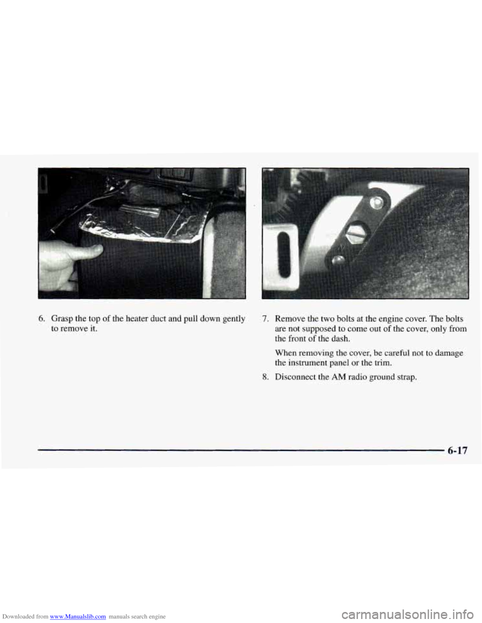 CHEVROLET ASTRO 1998 2.G Owners Manual Downloaded from www.Manualslib.com manuals search engine 6. Grasp the top of the heater duct and  pull down  gently 
to  remove it. 7. Remove the  two bolts  at  the  engine cover. The bolts 
are  not