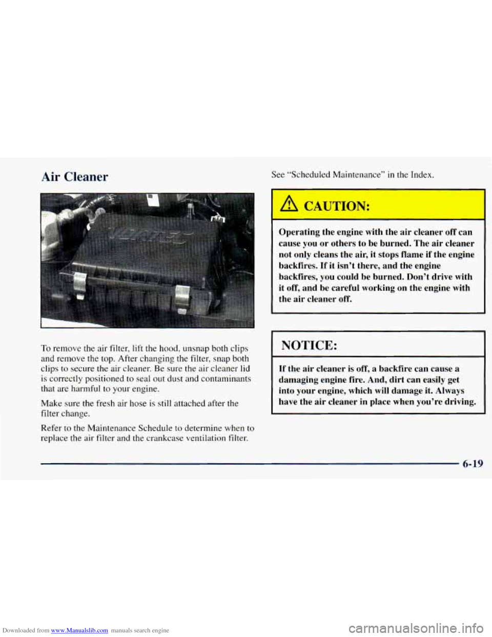 CHEVROLET ASTRO 1998 2.G Owners Manual Downloaded from www.Manualslib.com manuals search engine Air Cleaner See “Scheduled Maintenance” in the Index.
To remove the air filter, lift the hood, unsnap both clips
and remove the CHEVROLET ASTRO 1998 2.G Owners Manual Downloaded from www.Manualslib.com manuals search engine Air Cleaner See “Scheduled Maintenance” in the Index.
To remove the air filter, lift the hood, unsnap both clips
and remove the
