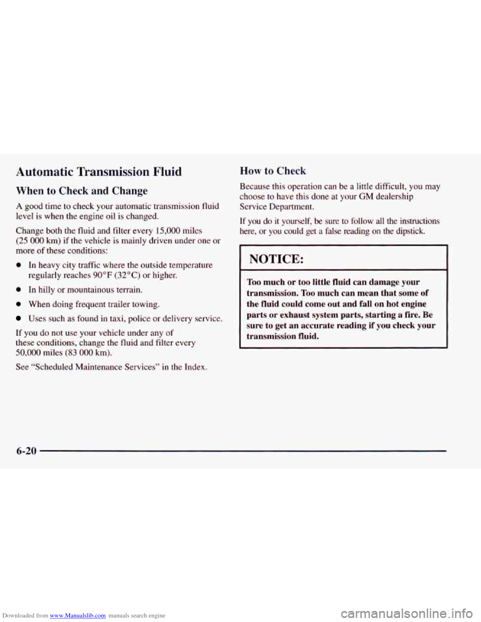 CHEVROLET ASTRO 1998 2.G Owners Manual Downloaded from www.Manualslib.com manuals search engine Automatic Transmission Fluid
When to Check and Change
How to Check
Because this operation can be a little difficult, you may
choos CHEVROLET ASTRO 1998 2.G Owners Manual Downloaded from www.Manualslib.com manuals search engine Automatic Transmission Fluid
When to Check and Change
How to Check
Because this operation can be a little difficult, you may
choos
