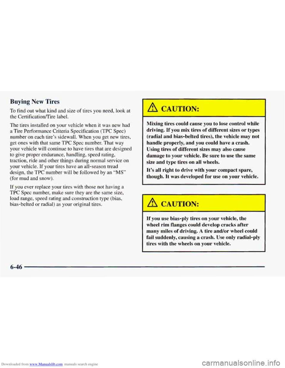CHEVROLET ASTRO 1998 2.G Owners Manual Downloaded from www.Manualslib.com manuals search engine Buying New Tires
To find out what kind and size of tires you need, look at
the CertificationRire label.
The tires installed on CHEVROLET ASTRO 1998 2.G Owners Manual Downloaded from www.Manualslib.com manuals search engine Buying New Tires
To find out what kind and size of tires you need, look at
the CertificationRire label.
The tires installed on