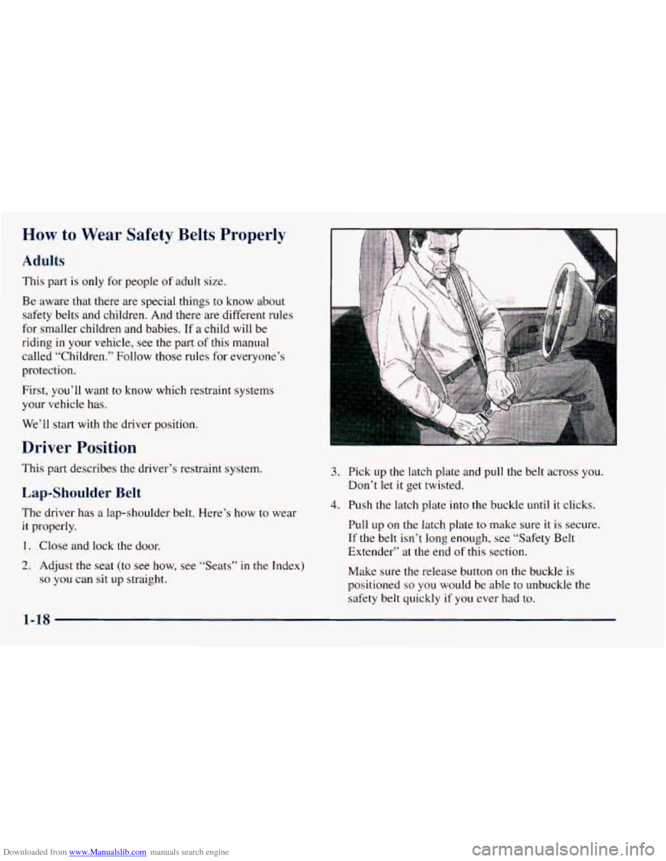 CHEVROLET ASTRO 1998 2.G Owners Manual Downloaded from www.Manualslib.com manuals search engine How to Wear Safety Belts Properly
Adults
This part is only for people of adult size.
Be aware that there are special things to CHEVROLET ASTRO 1998 2.G Owners Manual Downloaded from www.Manualslib.com manuals search engine How to Wear Safety Belts Properly
Adults
This part is only for people of adult size.
Be aware that there are special things to