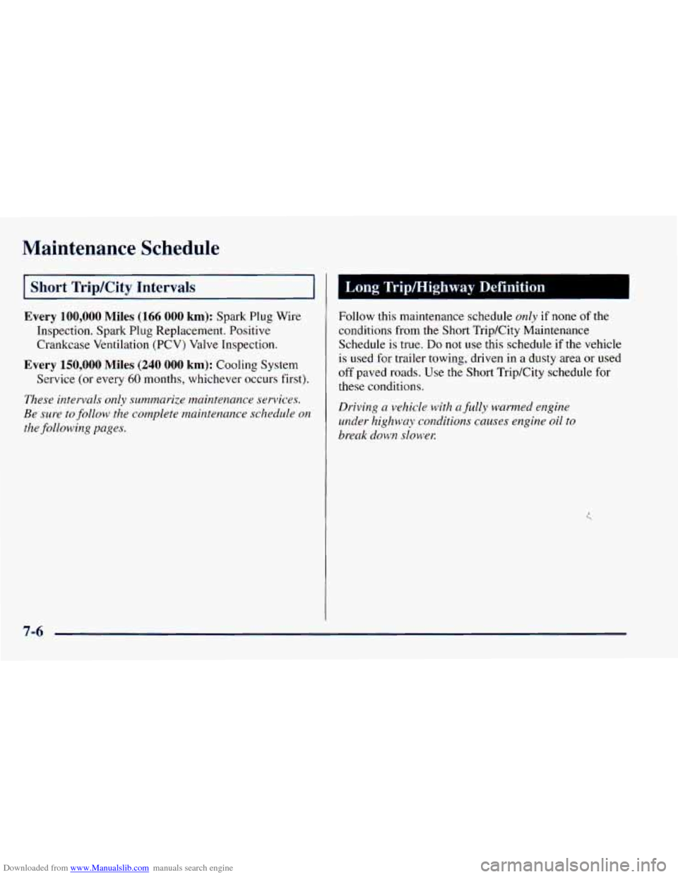 CHEVROLET ASTRO 1998 2.G Owners Manual Downloaded from www.Manualslib.com manuals search engine Maintenance  Schedule 
I Short Trip/City  Intervals 
Every  100,000  Miles  (166 000 km): Spark Plug  Wire 
Inspection.  Spark Plug  Replacemen