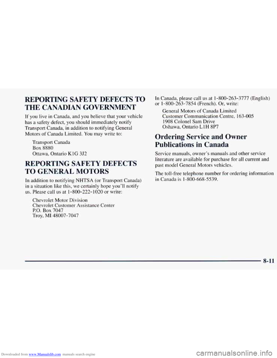CHEVROLET ASTRO 1998 2.G Owners Manual Downloaded from www.Manualslib.com manuals search engine REPORTING SAFETY DEFECTS TO
THE CANADIAN GOVERNMENT
If you live in Canada, and you believe that your vehicle
has a safety defect CHEVROLET ASTRO 1998 2.G Owners Manual Downloaded from www.Manualslib.com manuals search engine REPORTING SAFETY DEFECTS TO
THE CANADIAN GOVERNMENT
If you live in Canada, and you believe that your vehicle
has a safety defect