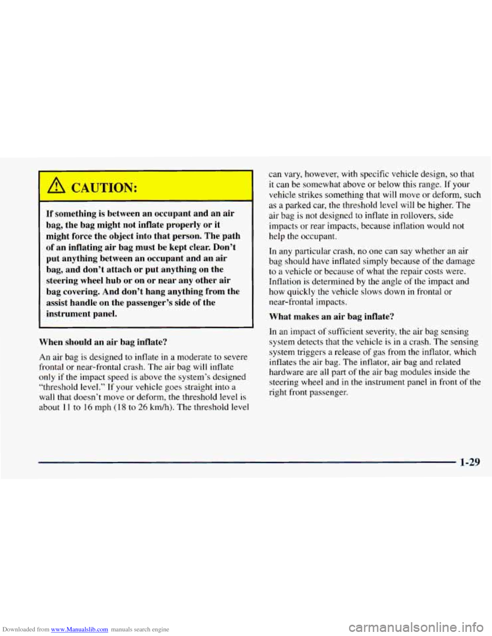 CHEVROLET ASTRO 1998 2.G Owners Manual Downloaded from www.Manualslib.com manuals search engine If something is between an occupant and an air
bag, the bag might not inflate properly or it
might force the object into that CHEVROLET ASTRO 1998 2.G Owners Manual Downloaded from www.Manualslib.com manuals search engine If something is between an occupant and an air
bag, the bag might not inflate properly or it
might force the object into that